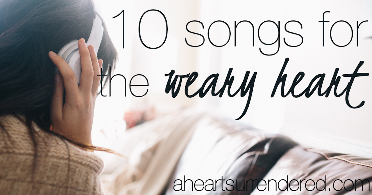 a heart surrendered 10 songs for the weary heart