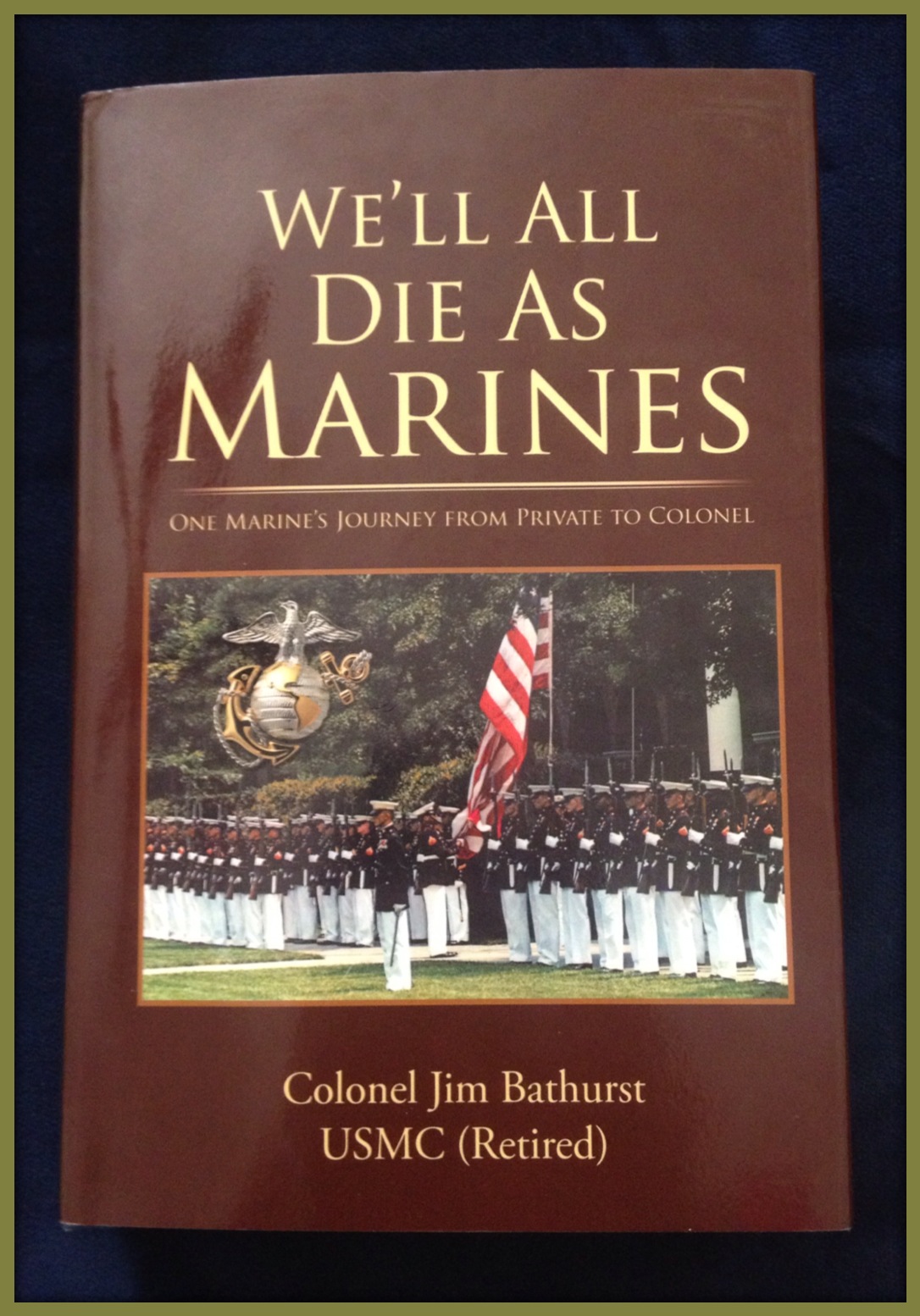 A Colonel of Truth FOR LOVE OF MARINES, CORPS AND COUNTRY