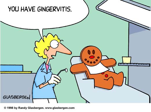 this small bit of dental humor! I hope none of you have "gingervitis this small bit of dental humor! I hope none of you have "gingervitis
