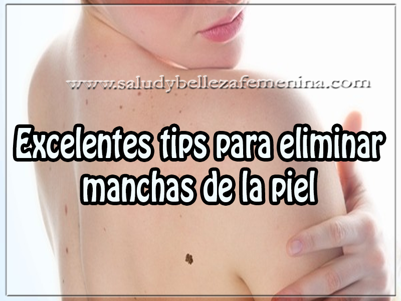 Excelentes tips para eliminar manchas de la piel Cuidados de la piel , belleza, tips , excelentes tips para eliminar manchas de la piel