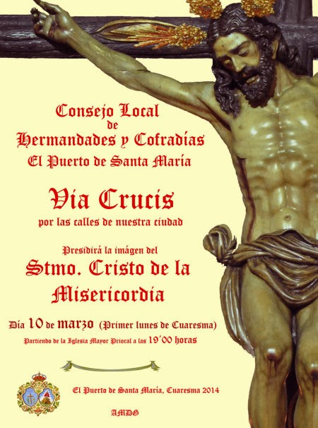 Horario e Itinerario Via Crucis Oficial de Hermandades: Cristo de la Misericordia. El Puerto de Santa María (Cádiz) 10 de Marzo del 2014 Horario e Itinerario Via Crucis Oficial de Hermandades: Cristo de la Misericordia. El Puerto de Santa María (Cádiz) 10 de Marzo del 2014