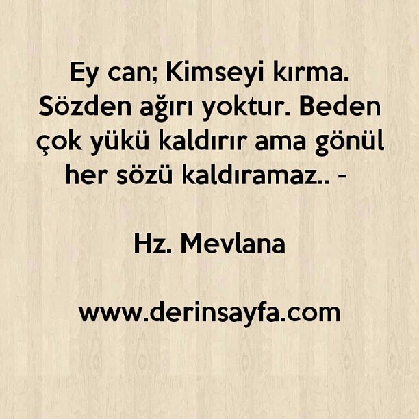Ey Can Kimseyi Kirma Sozden Agiri Yoktur Hz Mevlana Guzel Sozler Dini Anlamli Sozler Ayrilik Ask Sevgi Sozleri Mesajlari