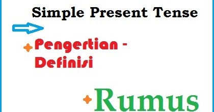 Present Simple Tense, Pengertian, Rumus &amp; Contoh