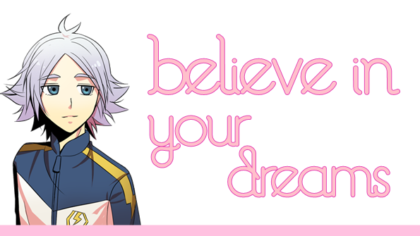 :: Believe in Your Dreams ::   