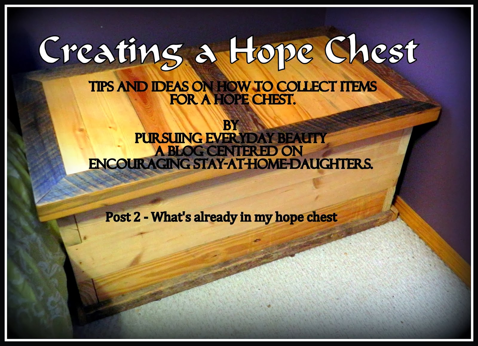 Pursuing Everyday Beauty Creating a Hope Chest Post 2 What I
