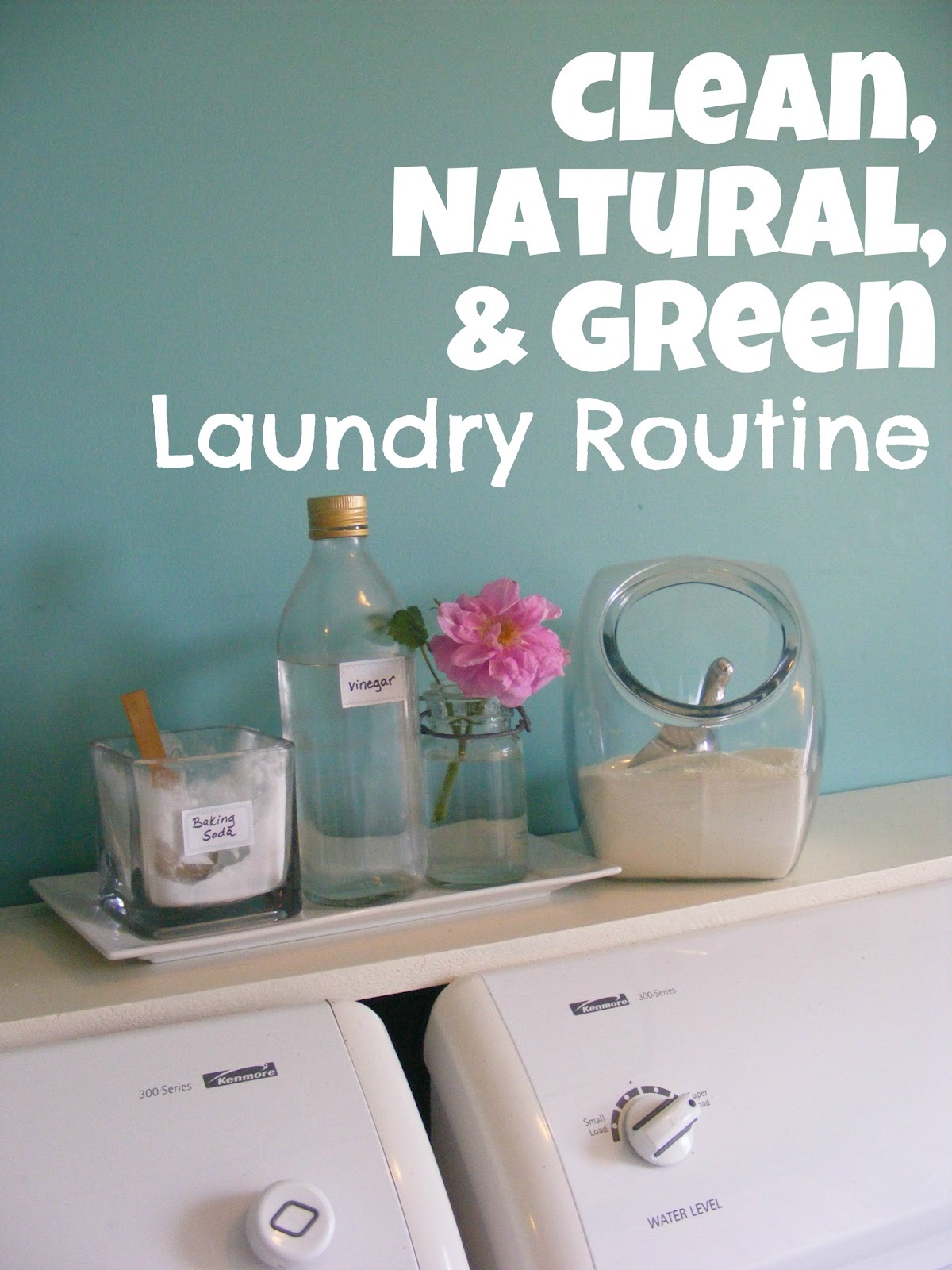 My Clean, Natural and Green Laundry Routine The Complete Guide to