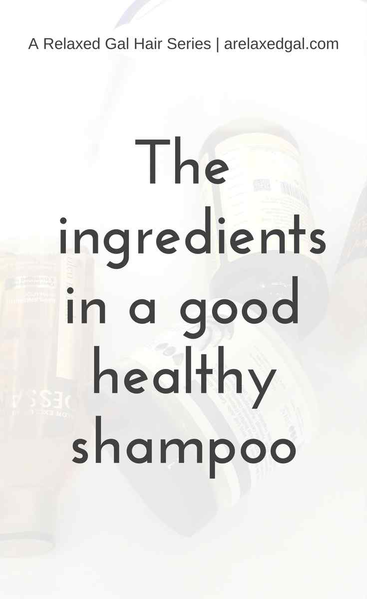 The Ingredients in a Good Healthy Shampoo A Relaxed Gal