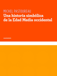 UNA HISTORIA SIMBÓLICA DE LA EDAD MEDIA OCCIDENTAL- Michel Pastoureau- Katz Editores