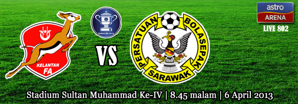 Live Streaming Kelantan vs Sarawak 6 April 2013 - Piala FA 2013