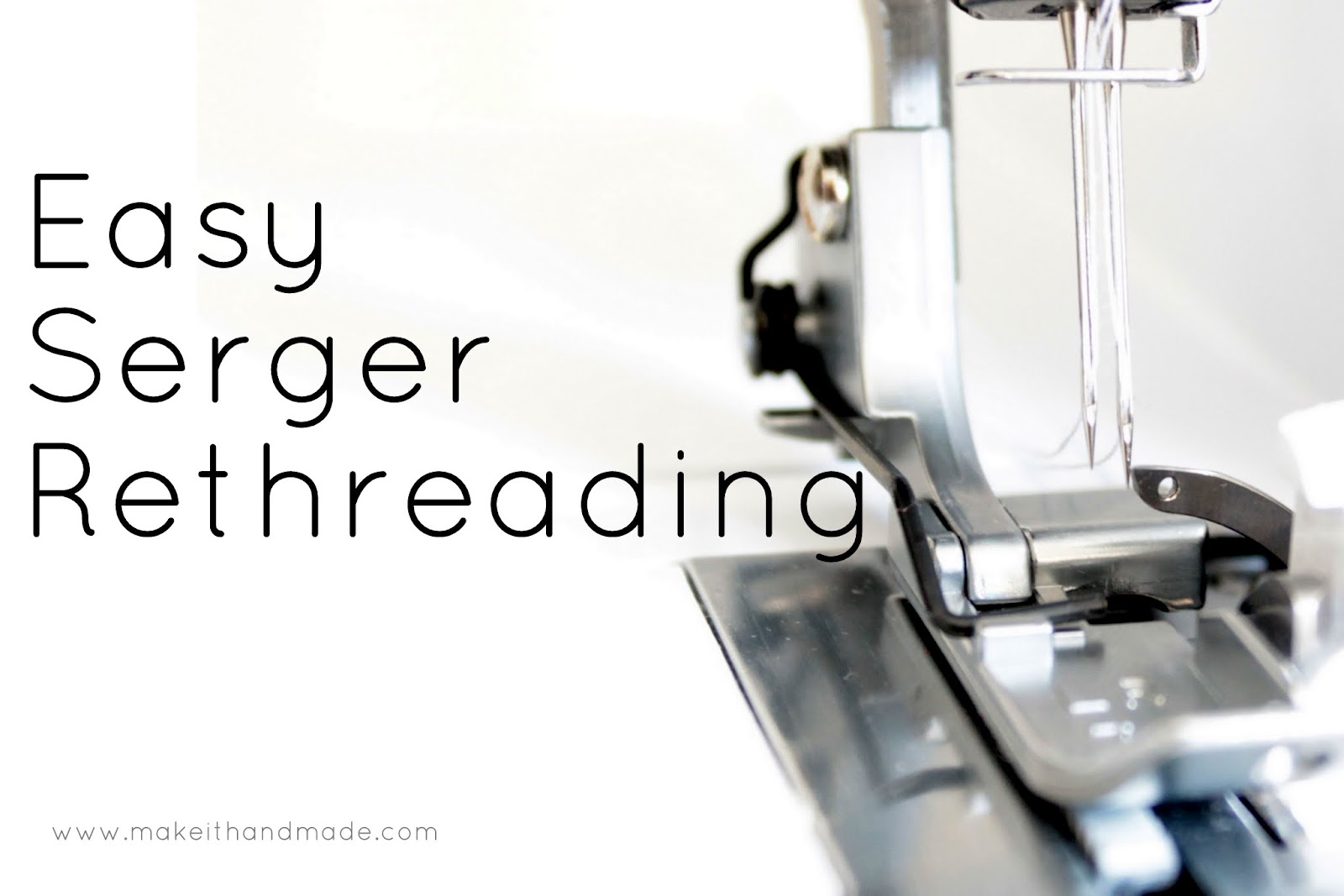 Make It Handmade How to Thread Your Serger Out of Order!