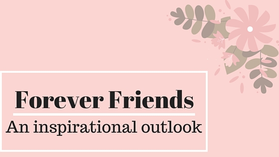 Forever friends: An inspirational outlook