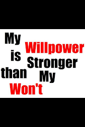 Strong willpower!