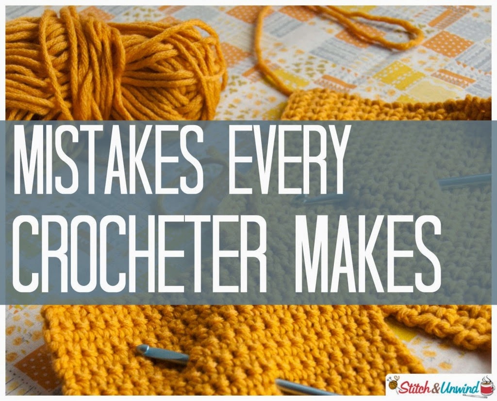 Mistakes Every Crocheter Makes by Stitch and Unwind