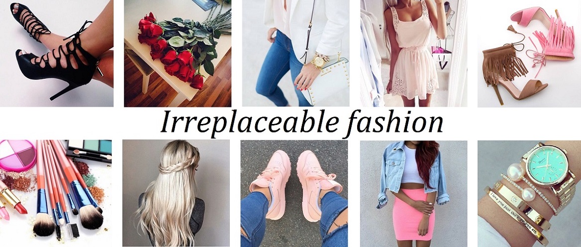 Irreplaceable fashion