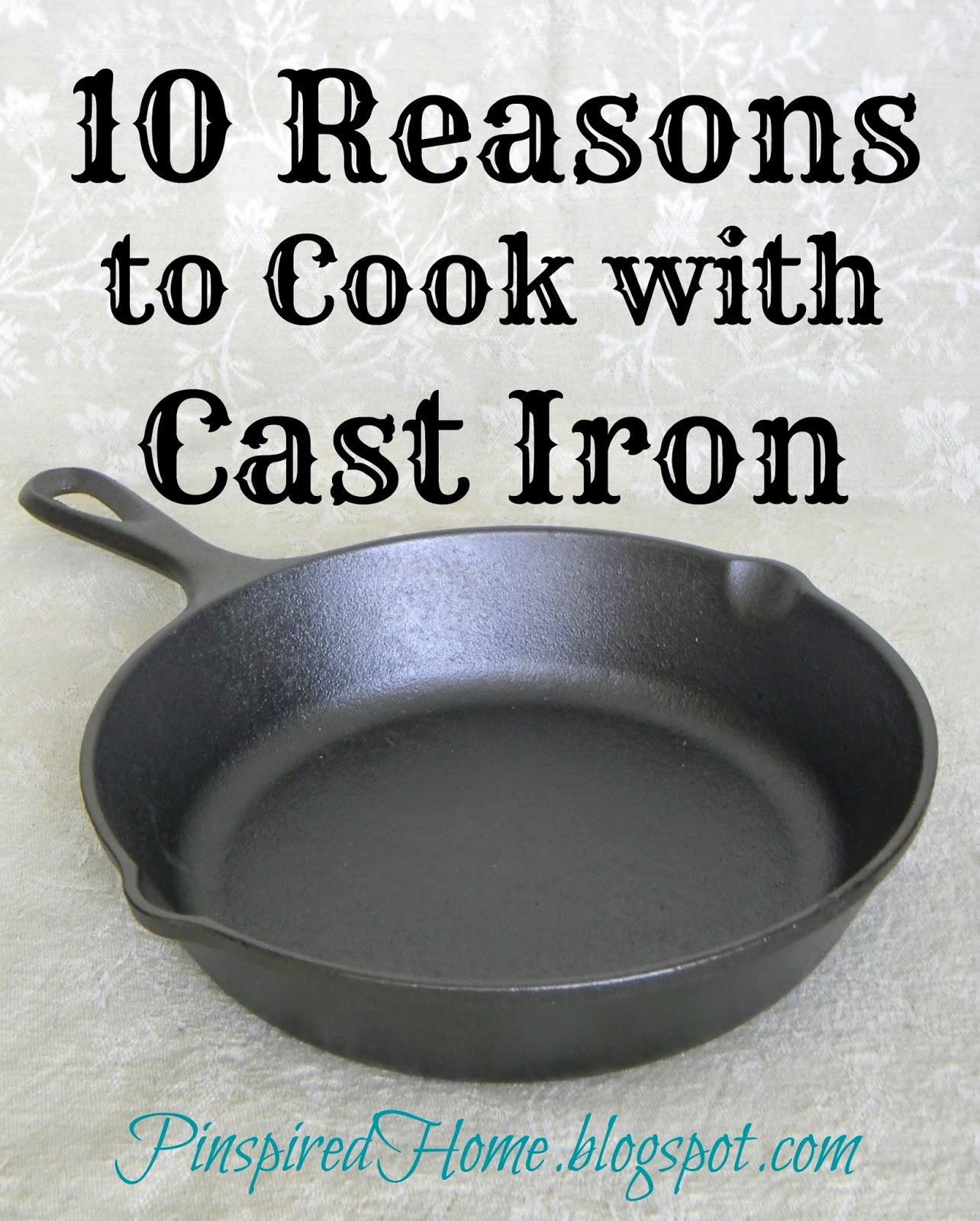 Pinspired Home 10 Reasons to Cook with Cast Iron and a GIVEAWAY!
