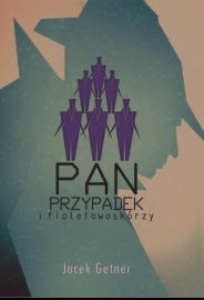 (414) Ludzie chyba jednak nie są banalnie przewidywalni... czyli: "Pan Przypadek i fioletowoskórzy"