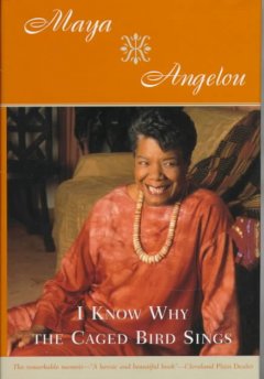 I Know Why Caged Bird Sings by Maya Angelou I Know Why Caged Bird Sings by Maya Angelou
