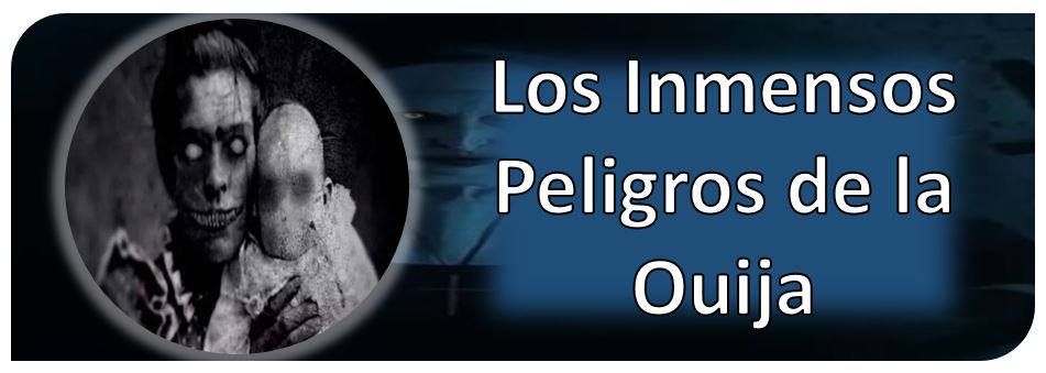 Los Inmensos Peligros de la Ouija