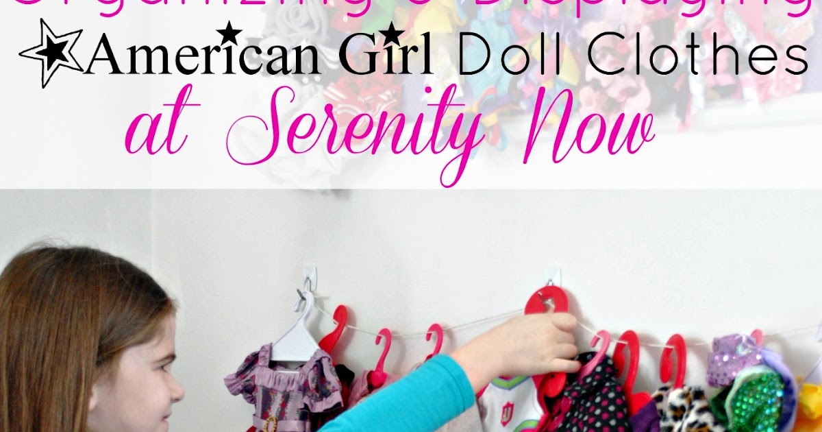 Serenity Now How to Store and Display American Girl Doll Clothes