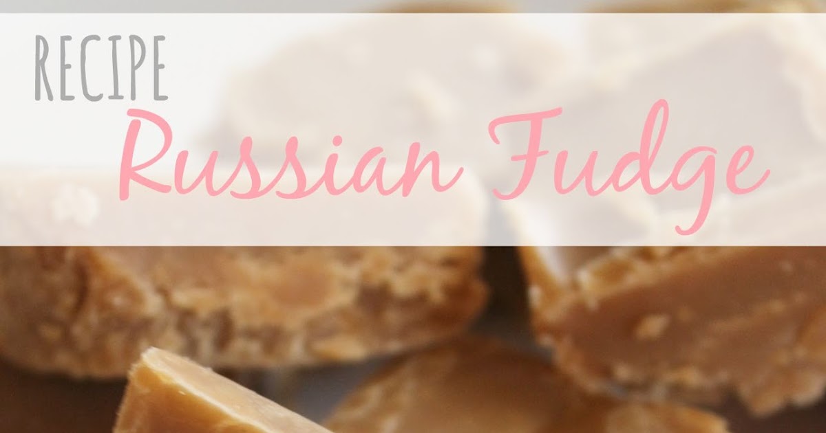 Recipe Russian Fudge Teacher by trade, Mother by nature