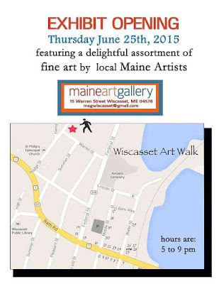 Maine Art Gallery Exhibit Opening - 2015 June 25th, 5PM to 9PM Maine Art Gallery Exhibit Opening - 2015 June 25th, 5PM to 9PM