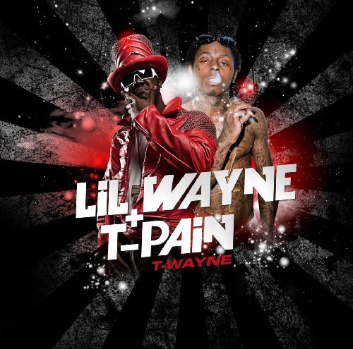 Lil Wayne + T-Pain - T-Wayne mixtape.