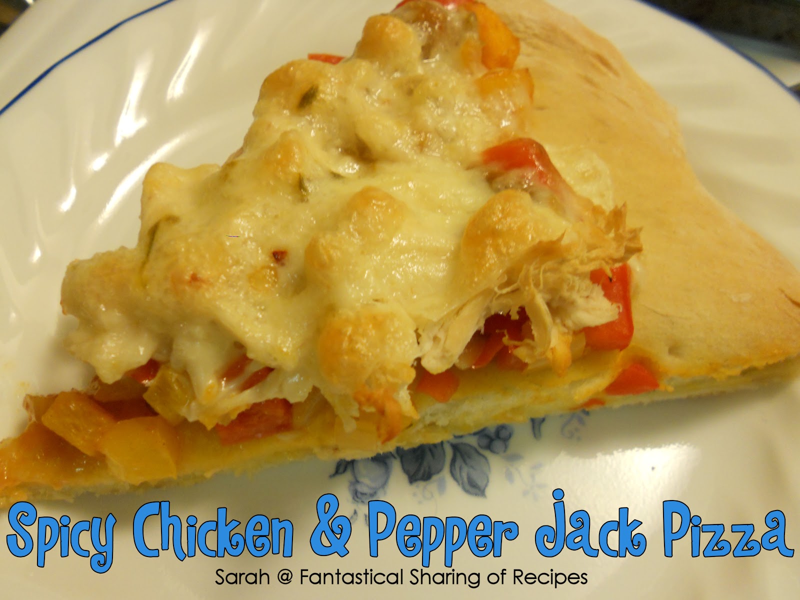 Fantastical Sharing of Recipes Spicy Chicken and Pepper Jack Pizza