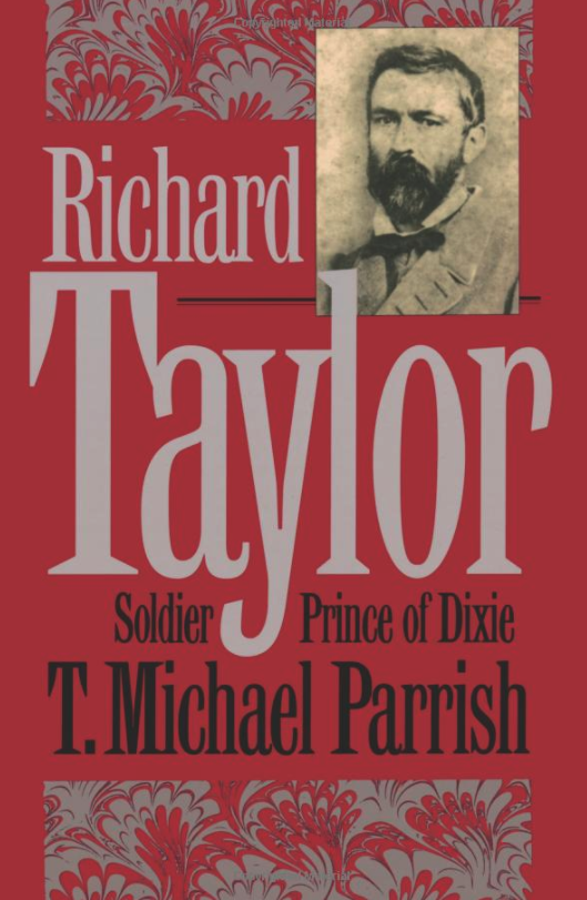 Richard Taylor, Soldier Prince of Dixie by T. Michael Parrish