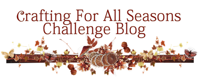 Crafting For All Seasons Challenge Blog!