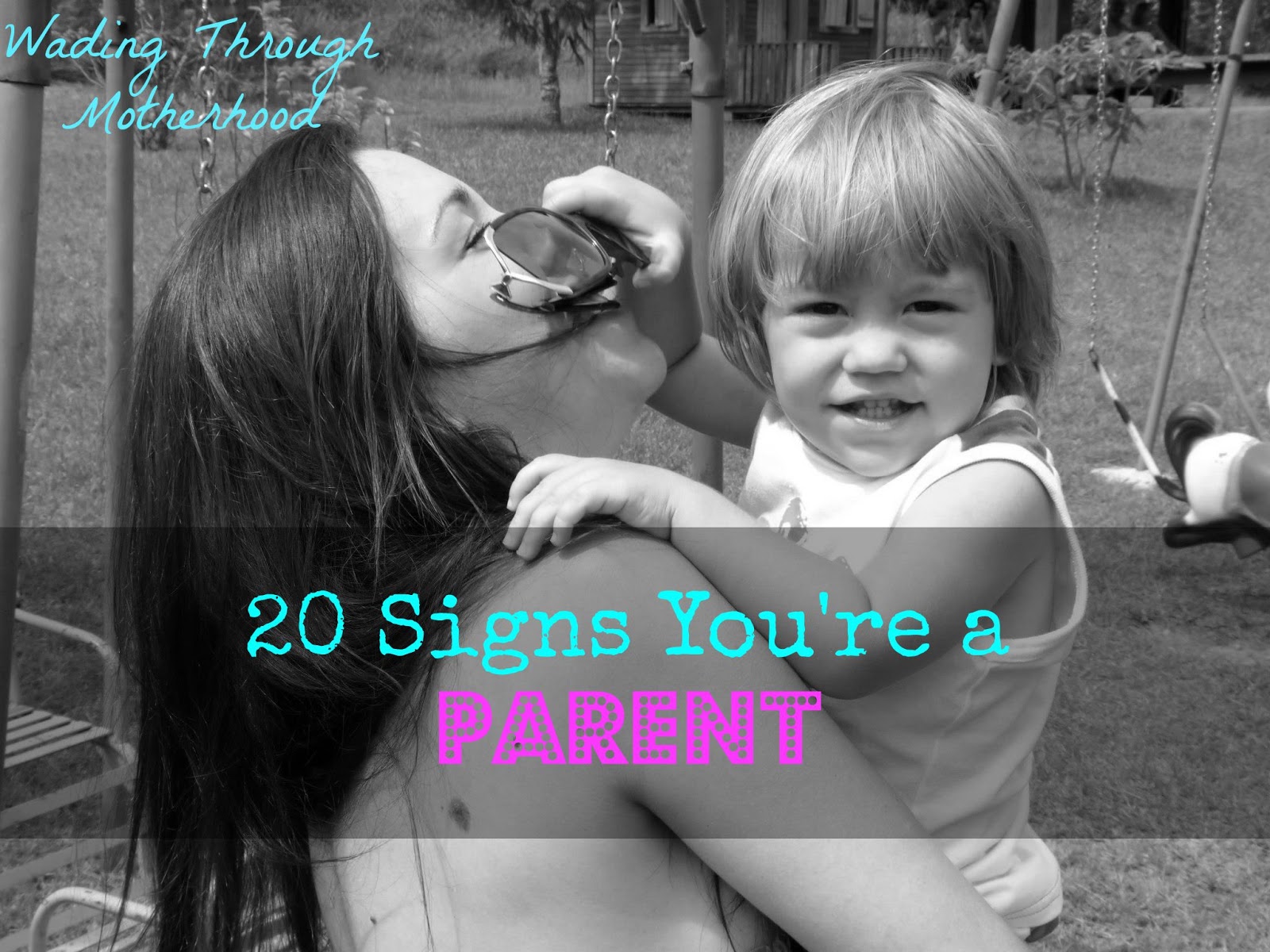 Wading Through Motherhood 20 Signs You're a Parent