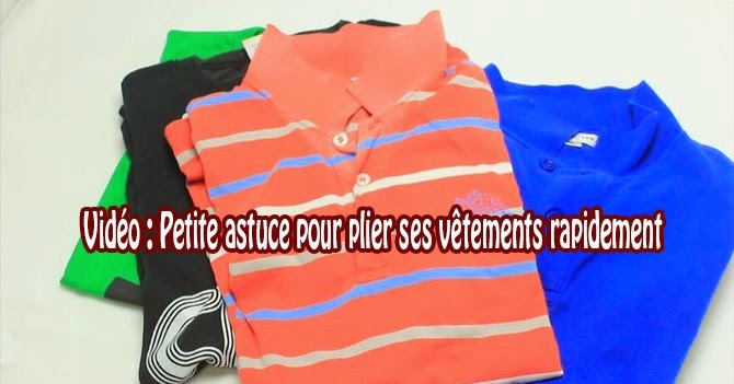 Vidéo : Petite astuce pour plier ses vêtements rapidement Vidéo : Petite astuce pour plier ses vêtements rapidement