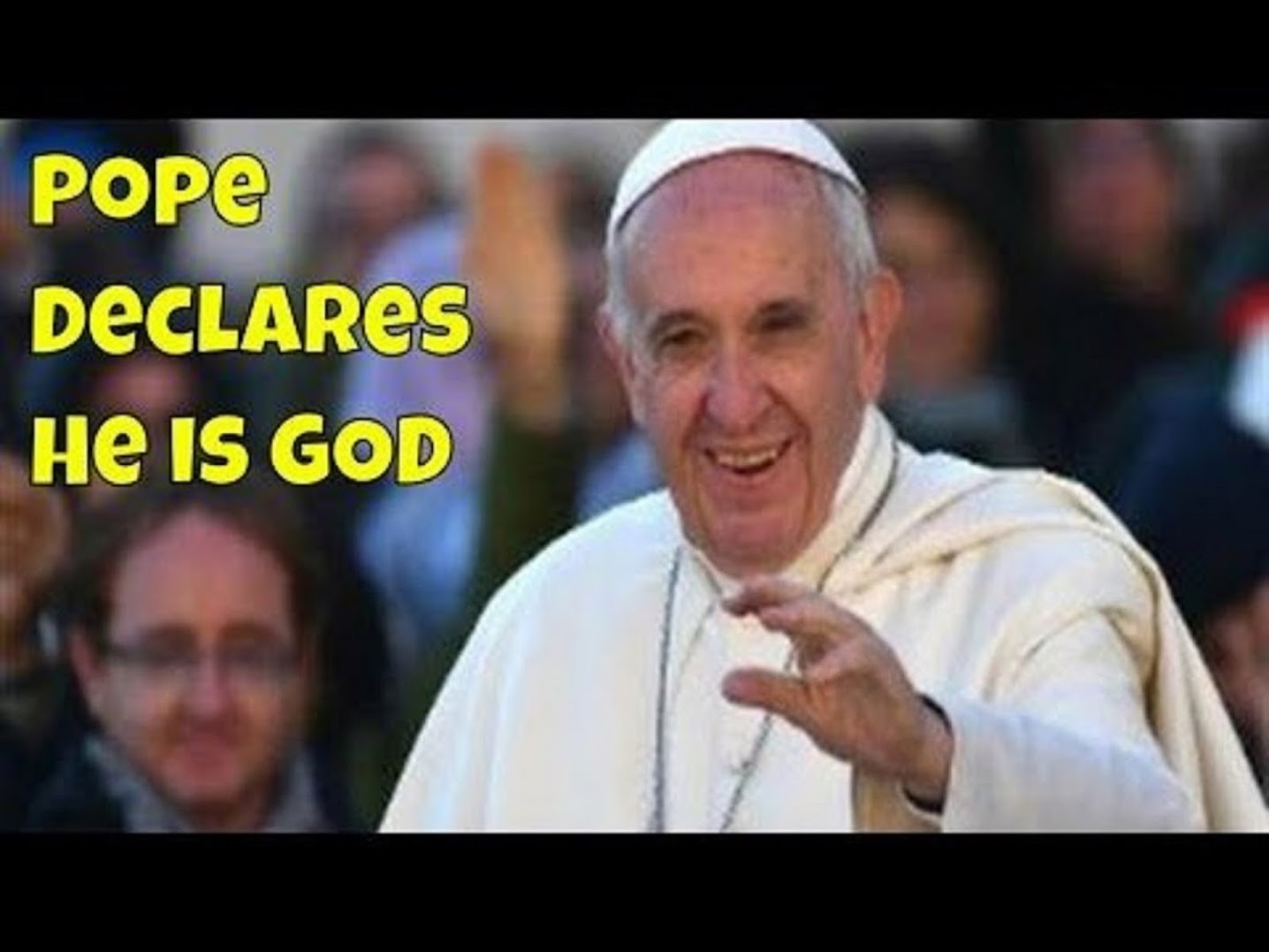 POPE DECLARES HE IS GOD - PEOPLE WHO THOUGHT THEY WERE GOD