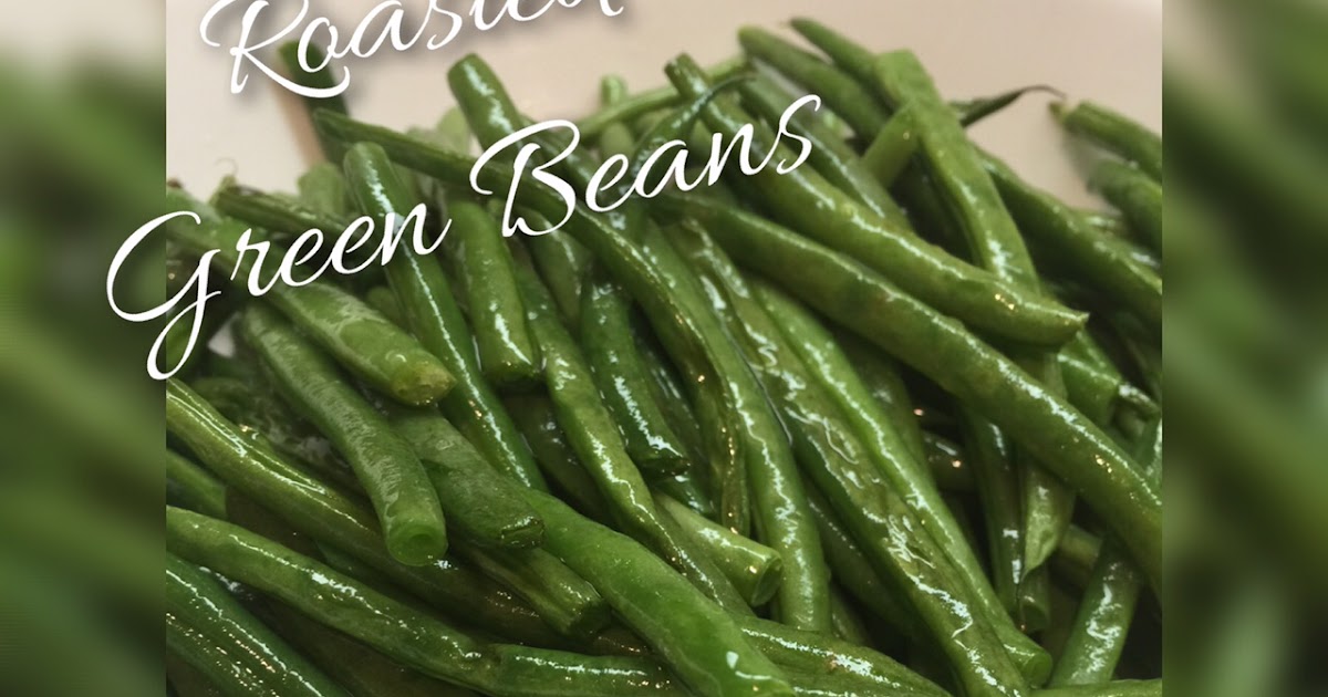 Healthy, Fit, and Focused Roasted Green Beans