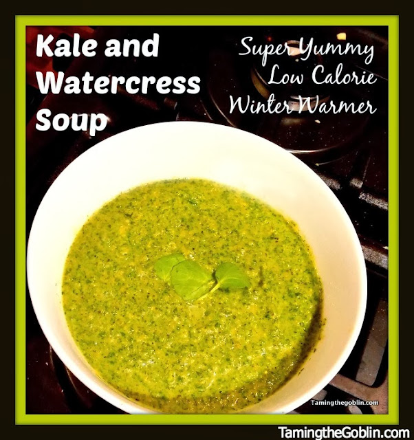 Taming the Goblin Low calorie Kale and Watercress soup