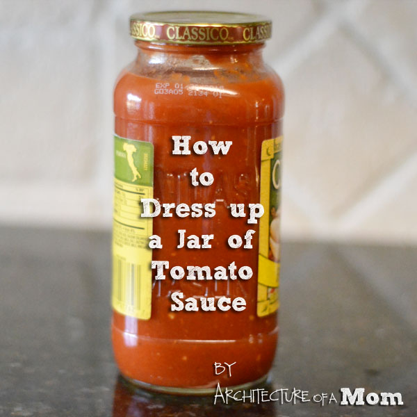Architecture of a Mom How to Dress Up Jarred Tomato Sauce
