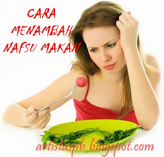 tips nafsu makan cara menambah nafsu makan