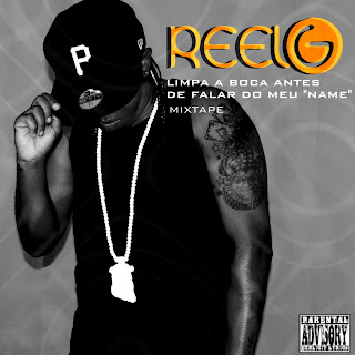 Reel G - Limpa a Boca Antes de Falares o Meu Nome "Mixtape" (2013)