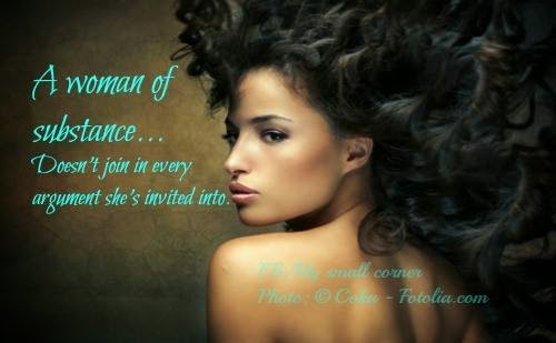 Woman Of Substance Quotes A Woman Of Substance... Doesn't Join In Every Argument She's Invited Into.  - Quotes