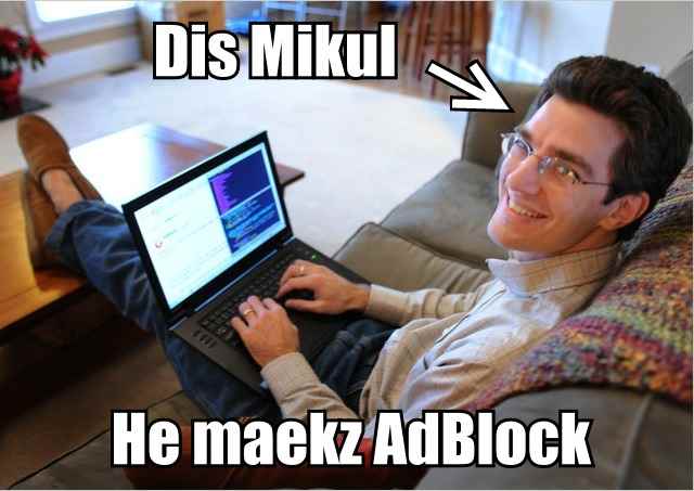 Dis Mikul. He maekz AdBlock