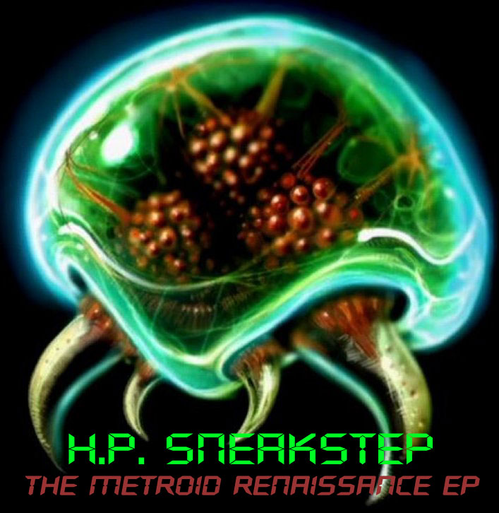 H.P. Sneakstep : The Metroid Renaissance EP H.P. Sneakstep : The Metroid Renaissance EP