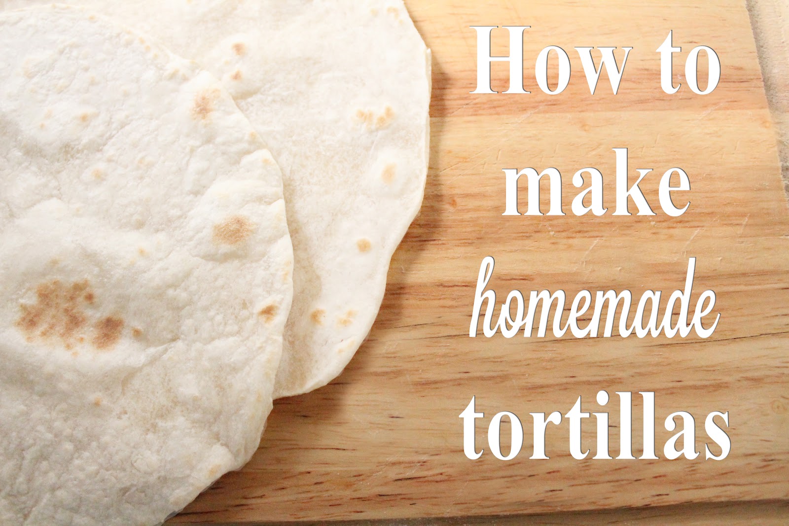 Homemade Tortillas (you will never go back to Store Bought!) We Lived