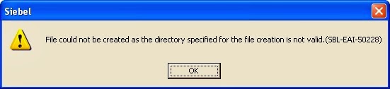 How to Siebel?: File could not be created as the directory specified for  the file creation is not valid.(SBL-EAI-50228)