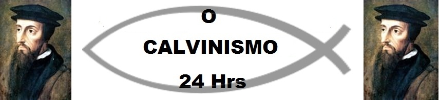 O Calvinismo 24Hrs