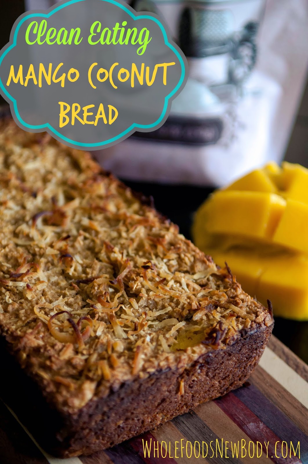 Whole Foods New Body {Clean Eating Mango Coconut Bread}