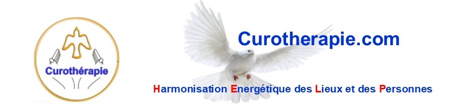Curothérapie officielle - Naturopathie énergétique vitale - Harmonisation des Lieux et Personnes