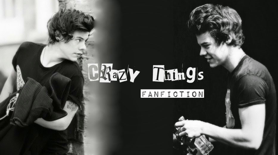 Crazy Things- Harry Styles Fanfiction