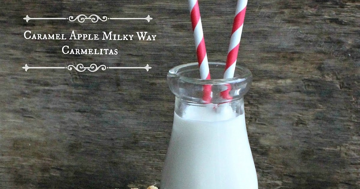 Caramel Apple Milky Way Carmelitas The Baker