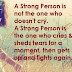 A Strong person is not the one who doesn't cry.