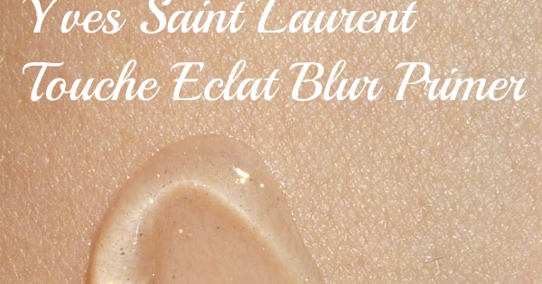 Trying out Yves Saint Laurent Touche Eclat Blur Primer – Ms. Mimsy Reviews