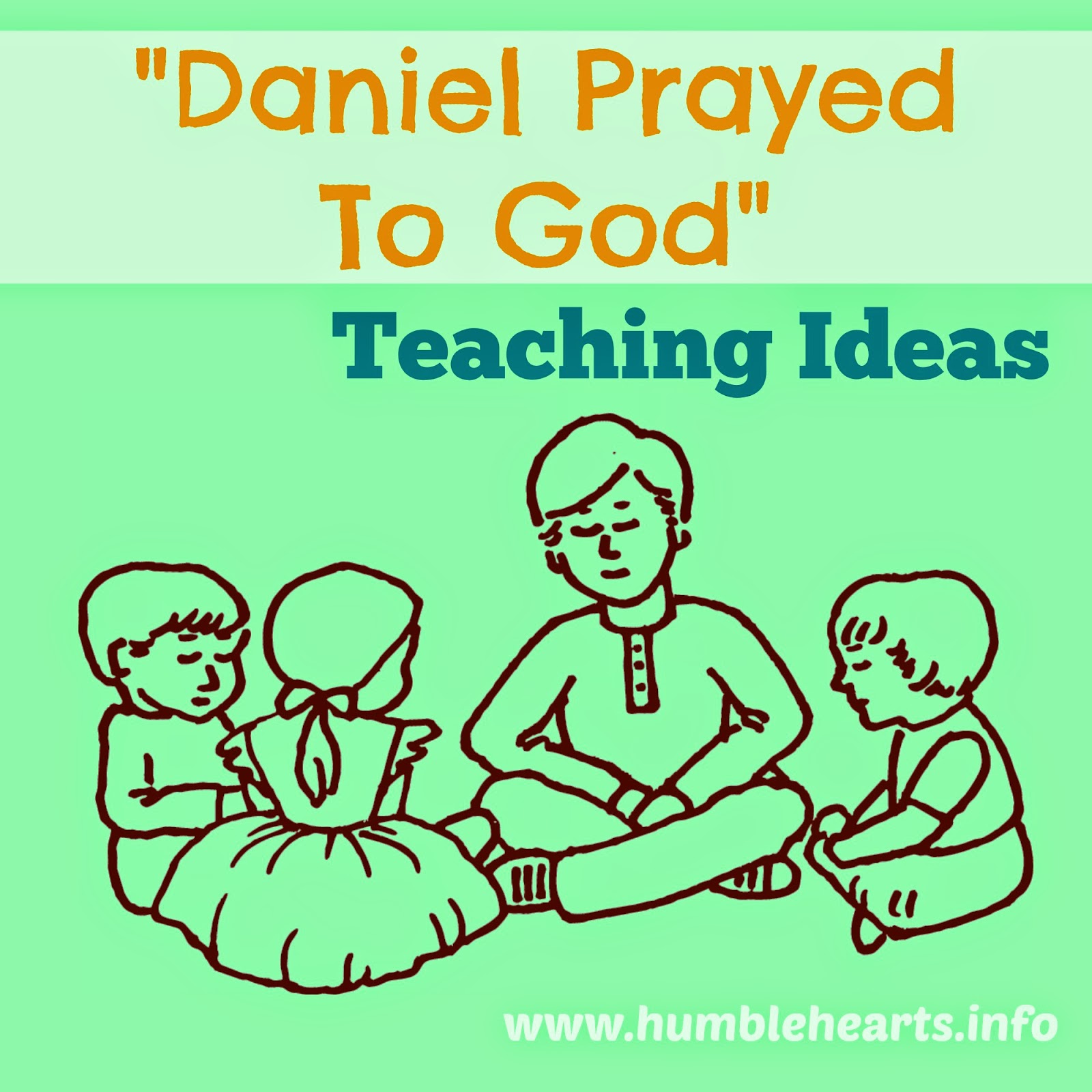 Daniel Prayed To God Teaching Ideas Humble Hearts